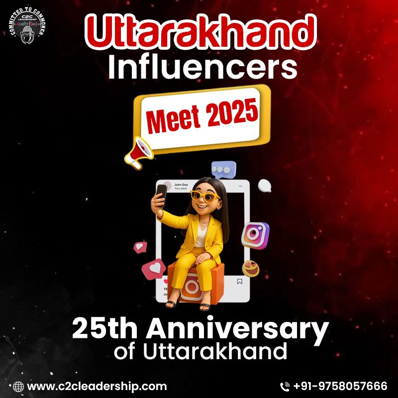 Uttarakhand Influencer Meet 2025: an event organised by C2C Leadership to commemorate the 25th anniversary of Uttarakhand, managing by Kedar beyond Creation