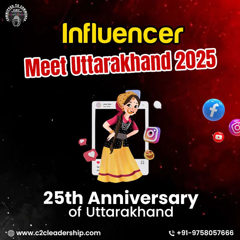 Uttarakhand Influencer Meet 2025: Organized by C2C Leadership to commemorate the 25th anniversary of Uttarakhand.